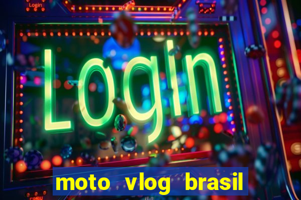 moto vlog brasil dinheiro infinito